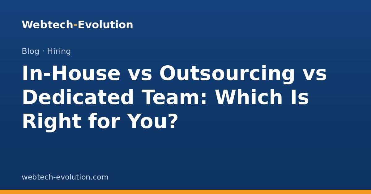 In-House vs Outsourcing vs Dedicated Team: Which Is Right for You?