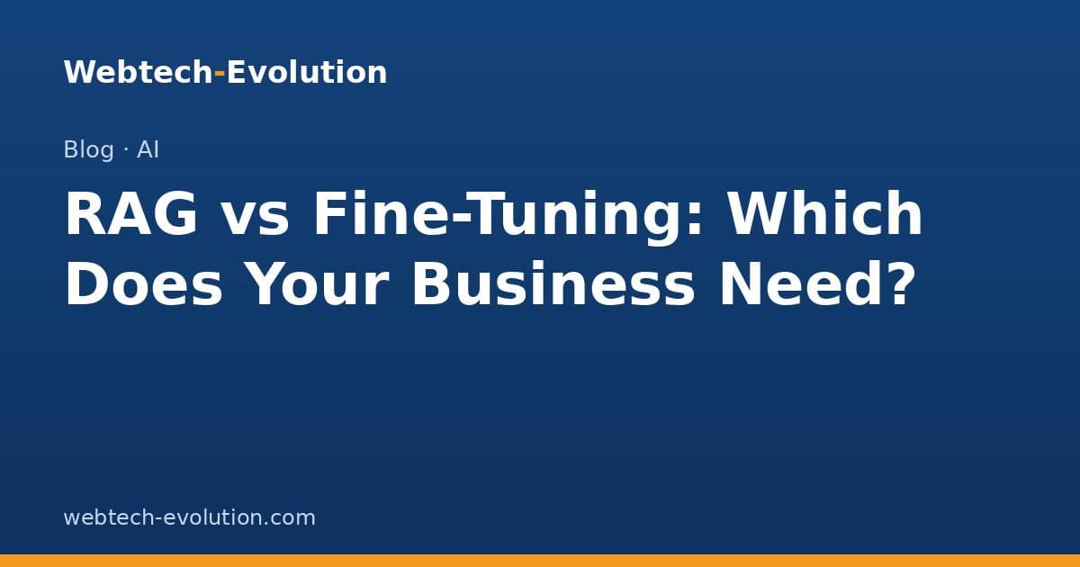 RAG vs Fine-Tuning: Which Does Your Business Need?