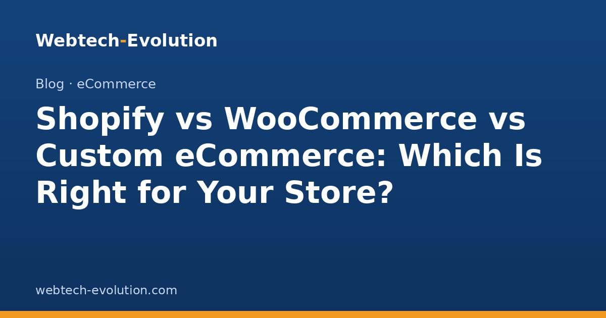 Shopify vs WooCommerce vs Custom eCommerce: Which Is Right for Your Store?