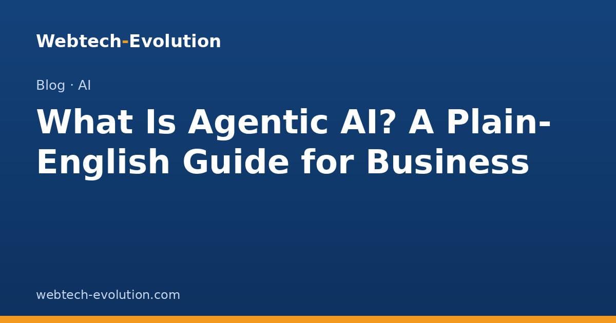 What Is Agentic AI? A Plain-English Guide for Business