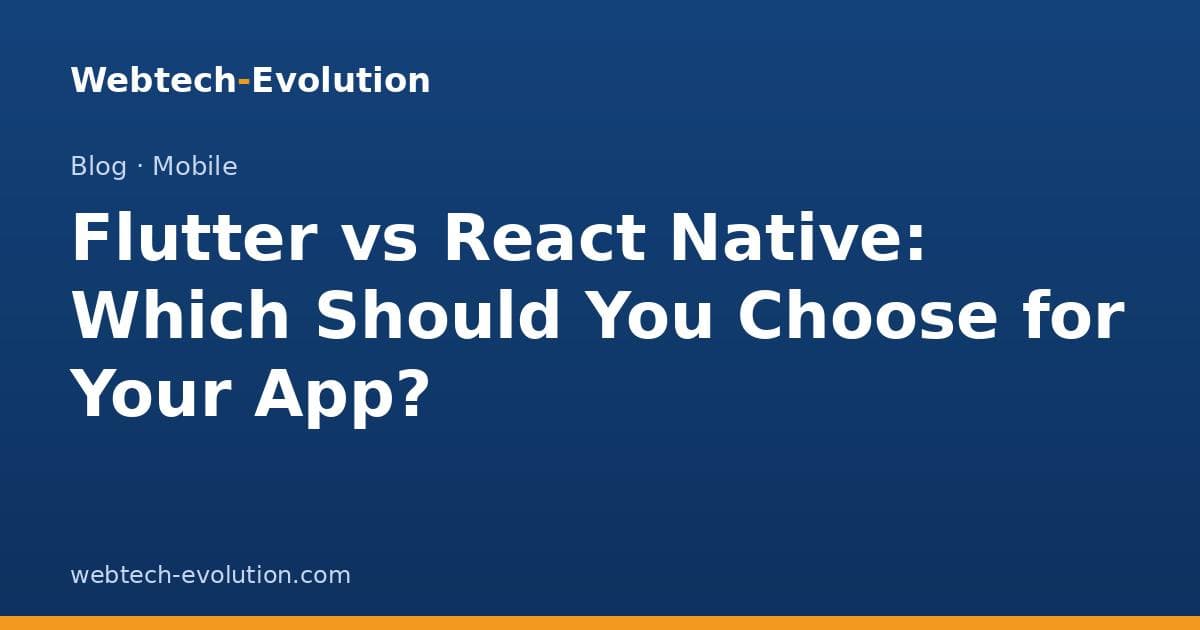 Flutter vs React Native: Which Should You Choose for Your App?
